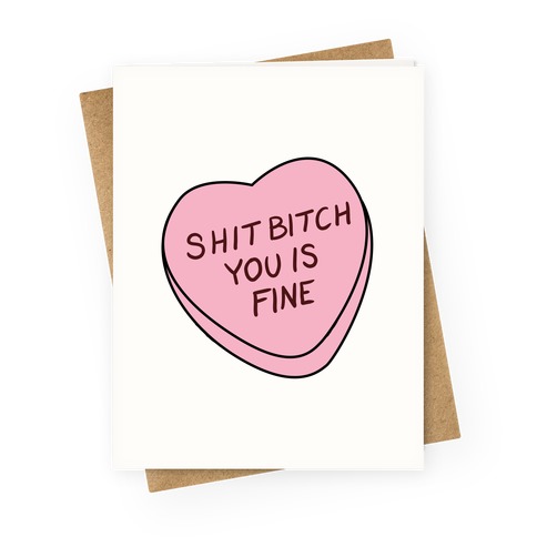 Shit Bitch You is Fine Greeting Card