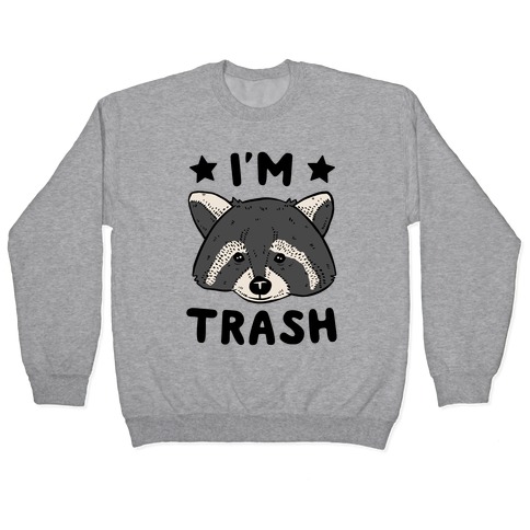 I'm Trash (Raccoon) Pullover