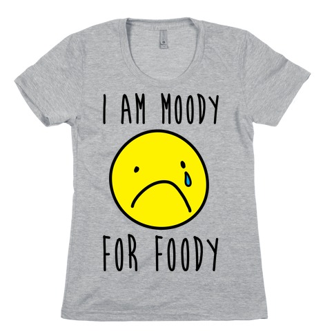 I Am Moody For Foody Womens T-Shirt