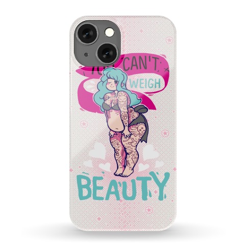 You Can't Weigh Beauty Phone Case