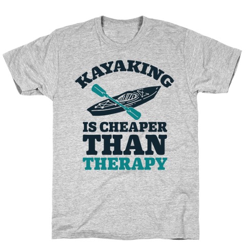 Kayaking is Cheaper Than Therapy T-Shirts | LookHUMAN