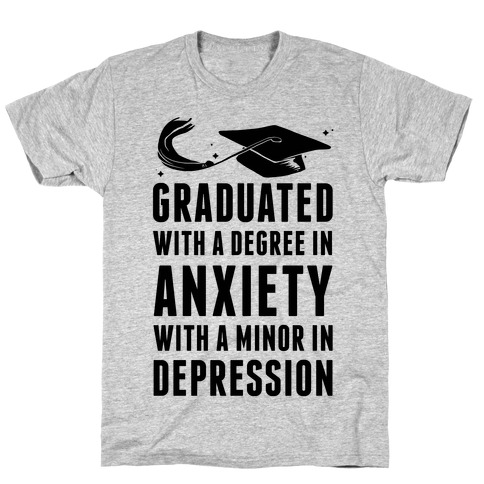 Graduated With A Degree in Anxiety T-Shirt