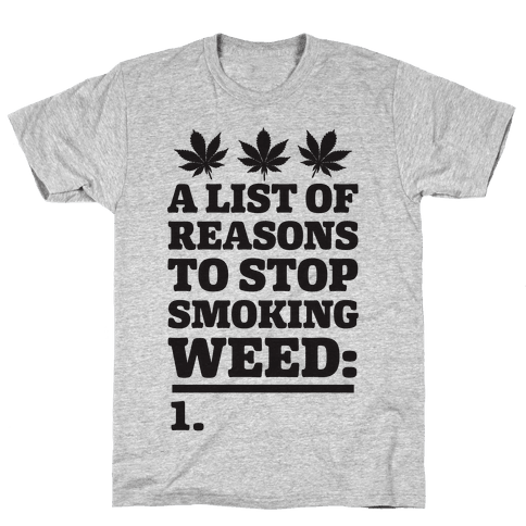 List Of Reasons To Stop Smoking Weed T-Shirt | LookHUMAN