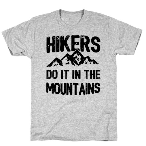 Hikers Do It In The Mountains T-Shirt