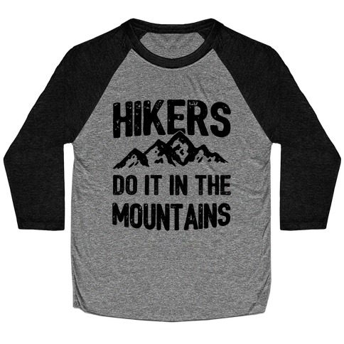 Hikers Do It In The Mountains Baseball Tee