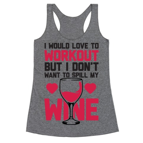 I Would Love To Workout But I Don't Want To Spill My Wine Racerback Tank Top