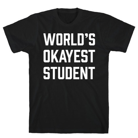 World's Okayest Student T-Shirt