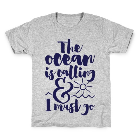 The Ocean Is Calling And I Must Go Kids T-Shirt