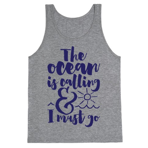 The Ocean Is Calling And I Must Go Tank Top