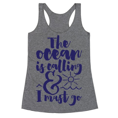 The Ocean Is Calling And I Must Go Racerback Tank Top
