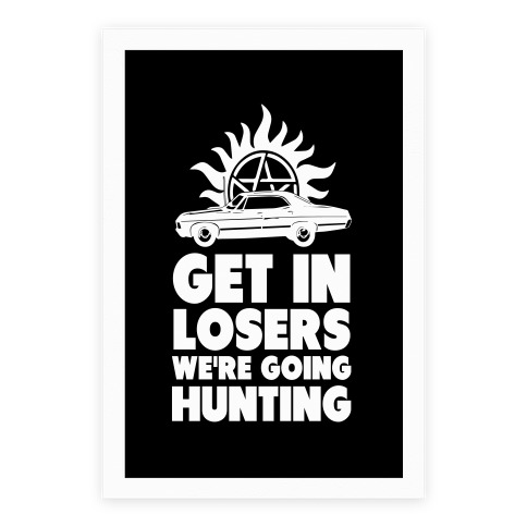 Get in Loser We're Going Hunting Poster
