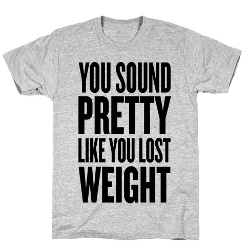 You Sound Pretty... T-Shirt