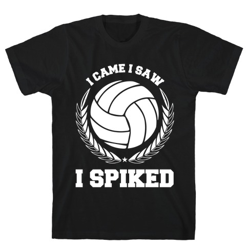 I Came I Saw I Spiked T-Shirt