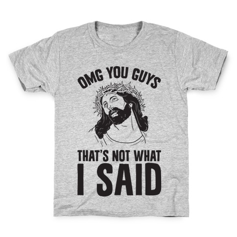 OMG You Guys That's Not What I Said Kids T-Shirt