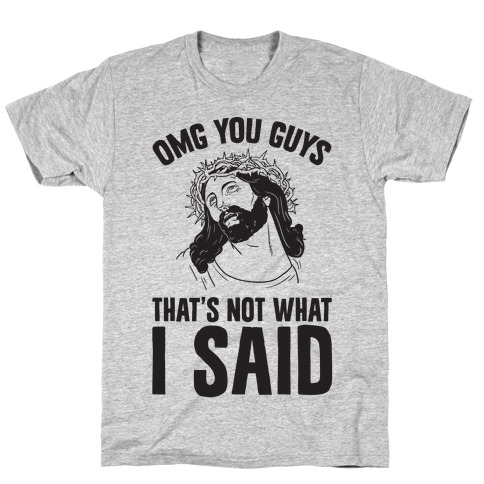 OMG You Guys That's Not What I Said T-Shirt