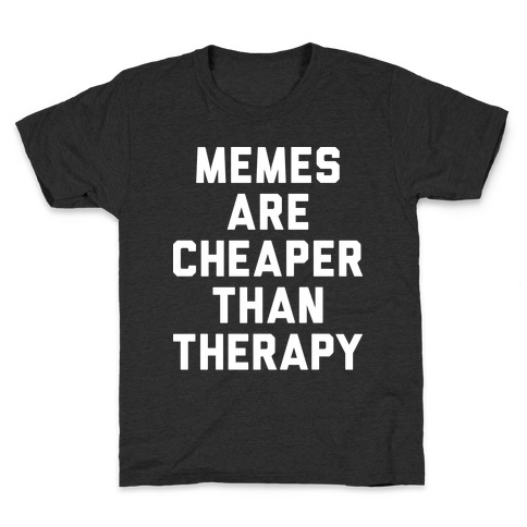 Memes Are Cheaper Than Therapy Kids T-Shirt