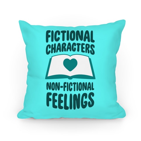 Fictional Characters, Non-Fictional Feelings Pillow