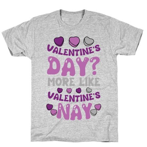 Valentine's Day? More Like Valentine's Nay T-Shirt