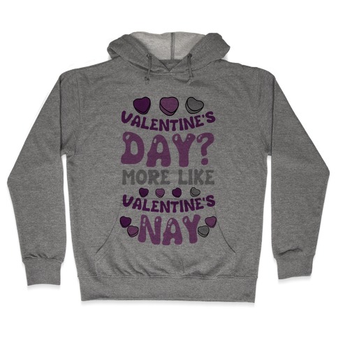 Valentine's Day? More Like Valentine's Nay Hooded Sweatshirt