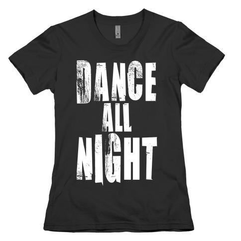 Dance All Night Womens T-Shirt