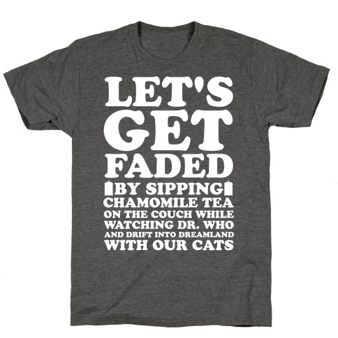 Let's Get Faded By Watching Dr. Who T-Shirt