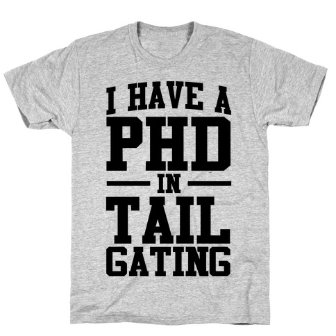 I Have a Tailgating PHD T-Shirt