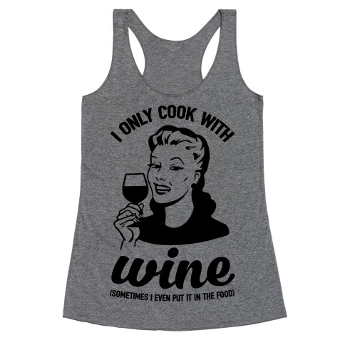 I Only Cook With Wine Racerback Tank Top