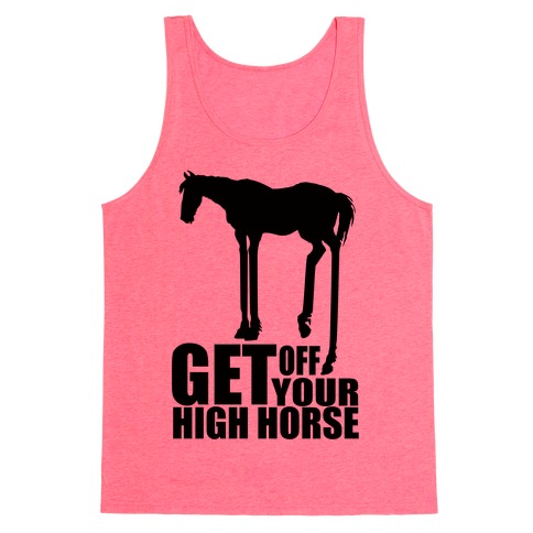 get off your high horse shirt