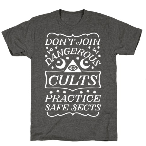 Don't Join Dangerous Cults Practice Safe Sects T-Shirt