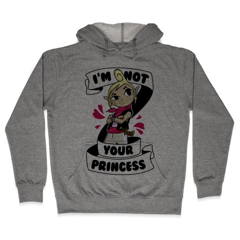I'm Not Your Princess (Tetra) Hooded Sweatshirt