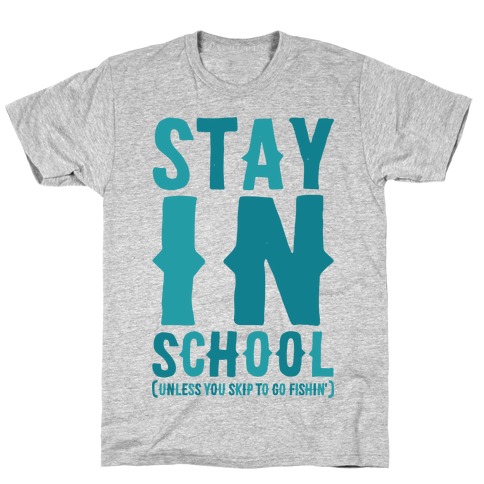 Stay In School Unless You're Fishin' T-Shirt