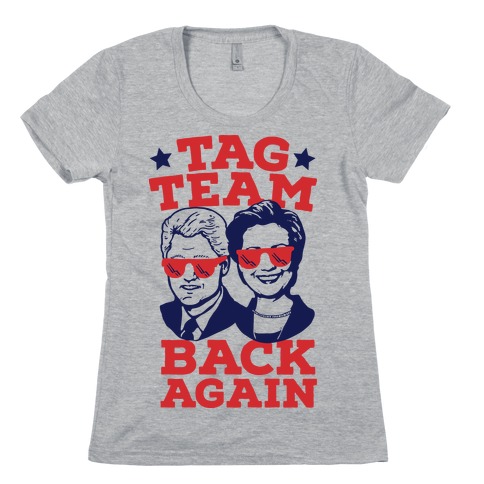 Tag Team Back Again Hillary Clinton & Bill Clinton Womens T-Shirt