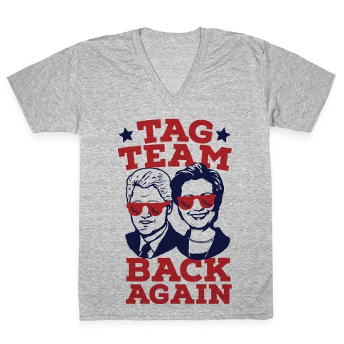 Tag Team Back Again Hillary Clinton & Bill Clinton V-Neck Tee Shirt