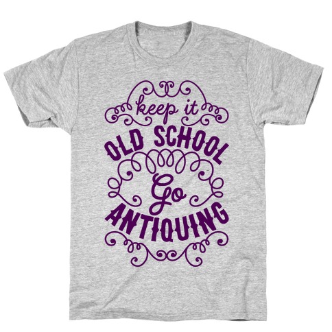 Keep It Old School, Go Antiquing T-Shirt