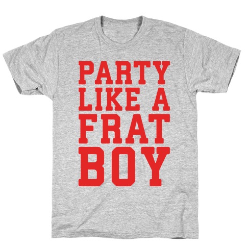 Party Like A Frat Boy T-Shirt