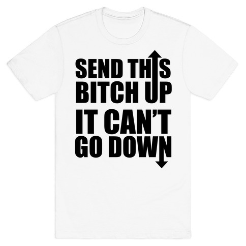 It Can't Go Down T-Shirt