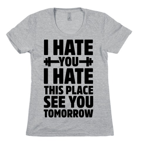 I Hate You I Hate This Place See You Tomorrow T-Shirt | LookHUMAN