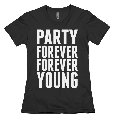 Party Forever Forever Young Womens T-Shirt