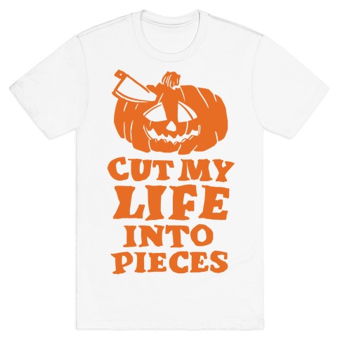 Cut My Life Into Pieces Halloween T-Shirt