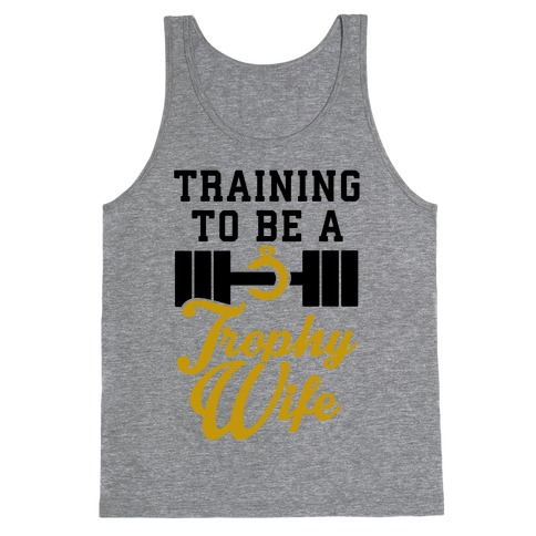 Training To Be A Trophy Wife Tank Top