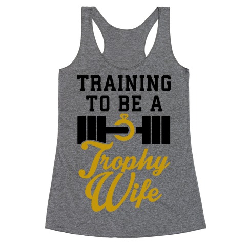 Training To Be A Trophy Wife Racerback Tank Top