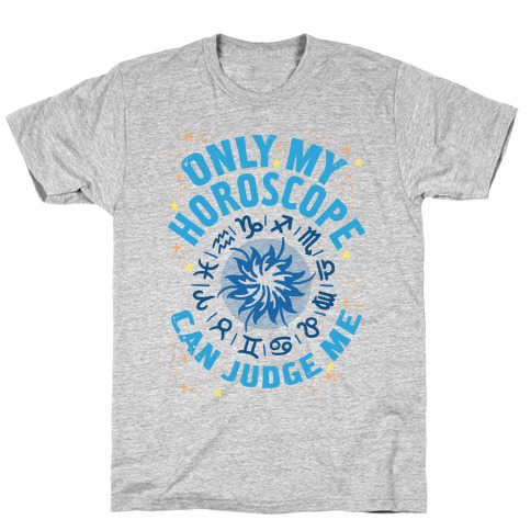 Only My Horoscope Can Judge Me T-Shirt