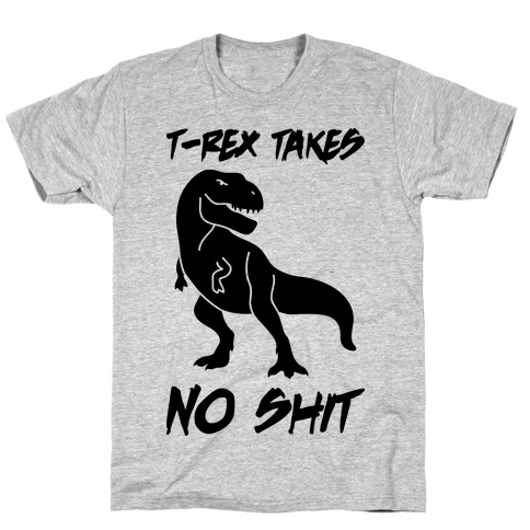 T-Rex Takes No Shit T-Shirt