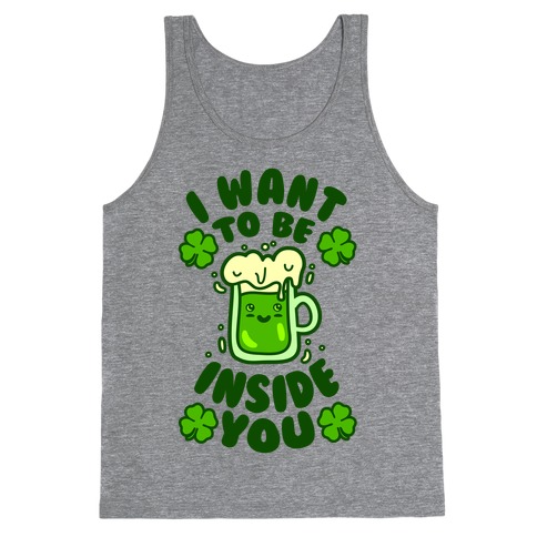 I Want To Be Inside You (St Patricks Day) Tank Top