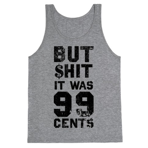 But Shit It Was 99 Cents Tank Top