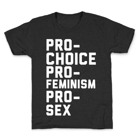Pro-Choice Pro-Feminism Pro-Sex Kids T-Shirt