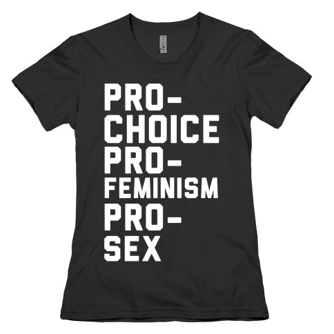 Pro-Choice Pro-Feminism Pro-Sex Womens T-Shirt