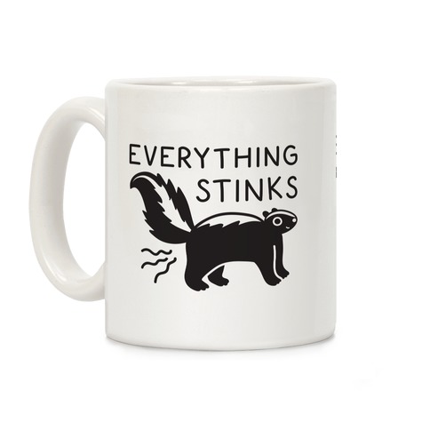Everything Stinks Skunk Coffee Mug