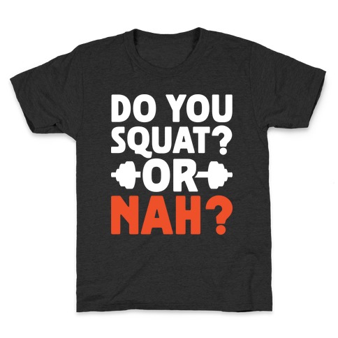 Do You Squat? Or Nah? Kids T-Shirt