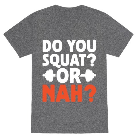 Do You Squat? Or Nah? V-Neck Tee Shirt